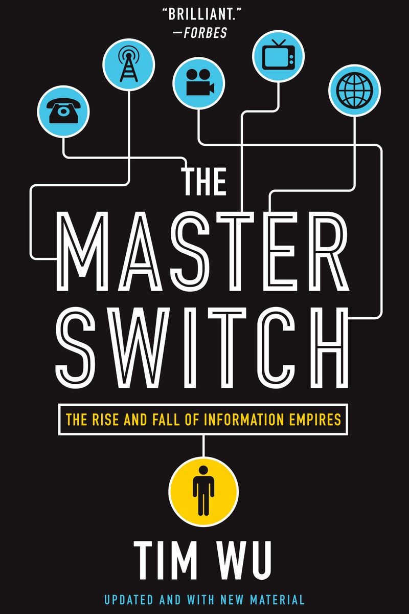 The Master Switch: The Rise and Fall of Information Empires